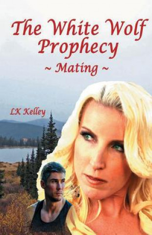 Książka White Wolf Prophecy - Mating - Book 1 LK Kelley