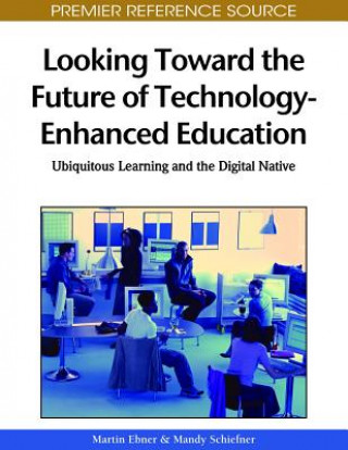 Книга Looking Toward the Future of Technology-Enhanced Education Mandy Schiefner