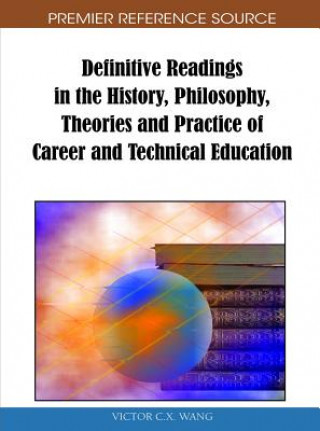 Книга Definitive Readings in the History, Philosophy, Theories and Practice of Career and Technical Education Victor C. X. Wang