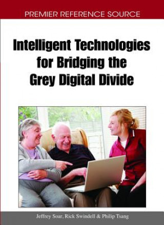 Könyv Intelligent Technologies for Bridging the Grey Digital Divide Jeffrey Soar