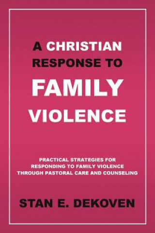 Könyv Christian Response to Family Violence Stan E DeKoven Ph.D