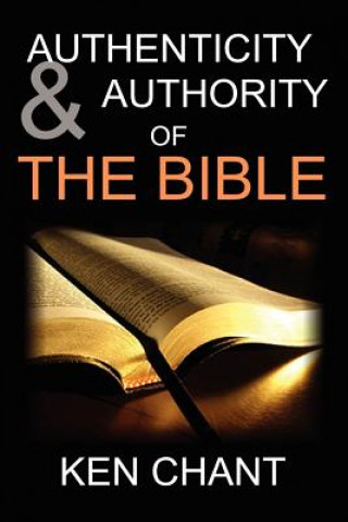 Kniha Authenticity and Authority of the Bible Ken Chant