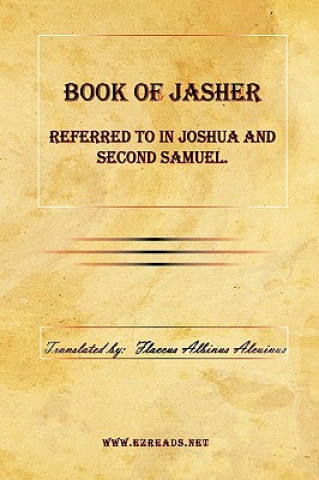 Kniha Book of Jasher Referred to in Joshua and Second Samuel. Flaccus Albinus Alcuinus