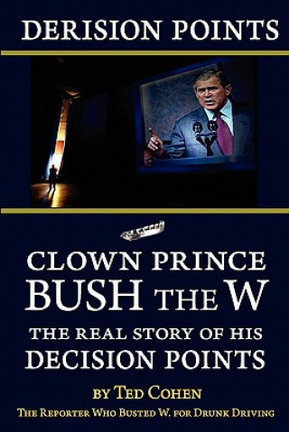 Carte Derision Points -- Clown Prince Bush the W Ted Cohen