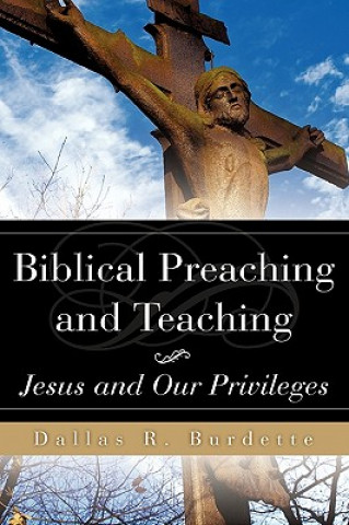 Książka Biblical Preaching and Teaching Volume 1 Dallas R Burdette