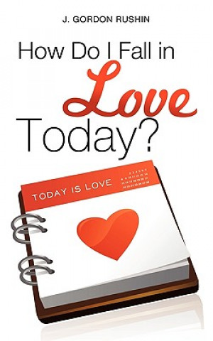 Книга How Do I Fall in Love Today? J Gordon Rushin