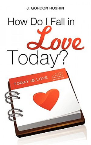 Livre How Do I Fall in Love Today? J Gordon Rushin