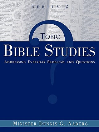 Carte Topic Bible Studies Addressing Everyday Problems and Questions - Series 2 Minister Dennis G Aaberg