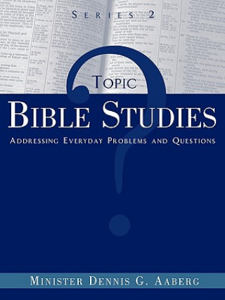 Kniha Topic Bible Studies Addressing Everyday Problems and Questions - Series 2 Minister Dennis G Aaberg