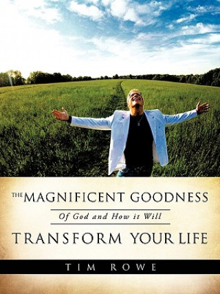 Książka Magnificent Goodness of God and How it Will Transform Your Life Tim Rowe