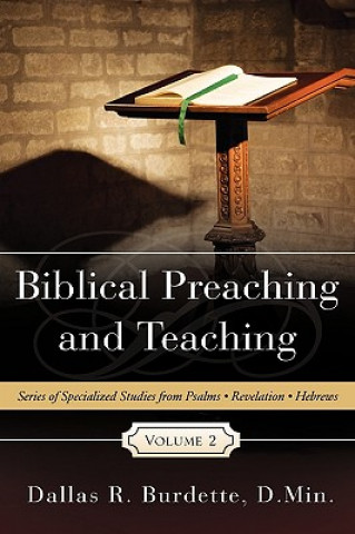 Kniha Biblical Preaching and Teaching Volume 2 D Min Dallas R Burdette