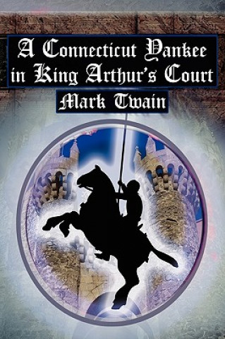 Könyv Connecticut Yankee in King Arthur's Court Mark Twain