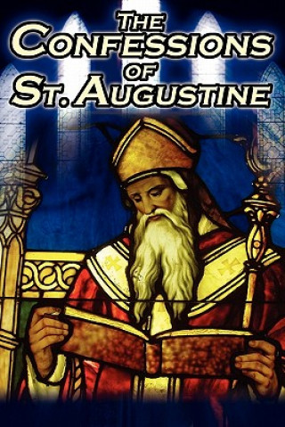 Kniha Confessions of St. Augustine St Augustine Bishop of Hippo
