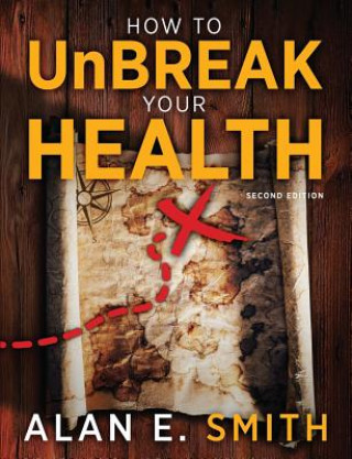 Buch How to UnBreak Your Health Alan E. Smith