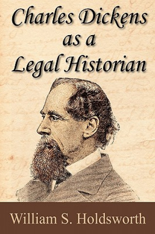 Carte Charles Dickens as a Legal Historian William S Holdsworth