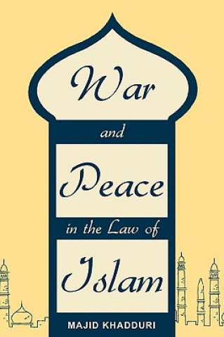 Książka War and Peace in the Law of Islam University Distinguished Research Professor Emeritus Majid (Johns Hopkins University School of Advanced International Studies Johns Hopkins School of