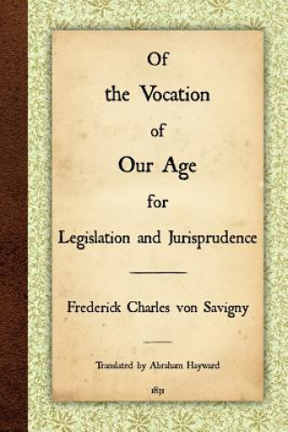 Kniha Of the Vocation of Our Age for Legislation and Jurisprudence Frederick Charles Von Savigny
