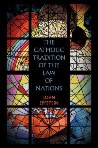 Книга Catholic Tradition of the Law of Nations John Eppstein