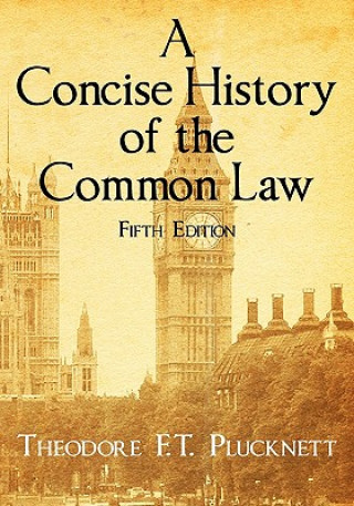 Kniha Concise History of the Common Law. Fifth Edition. Theodore F T Plucknett