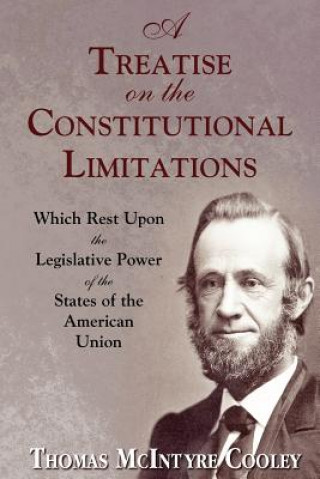 Livre Treatise on the Constitutional Limitations Thomas McIntyre Cooley