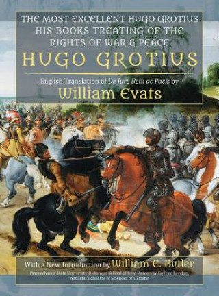 Książka Most Excellent Hugo Grotius, His Books Treating of the Rights of War & Peace Hugo Grotius