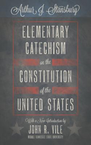 Książka Elementary Catechism on the Constitution of the United States Arthur J Stansbury