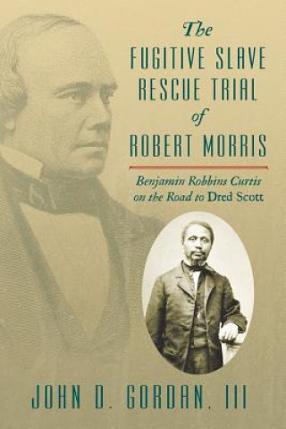 Book Fugitive Slave Rescue Trial of Robert Morris John D Gordan III