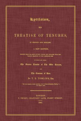 Kniha Lyttleton, His Treatise of Tenures, in French and English. a New Edition, Printed from the Most Ancient Copies, and Collated with the Various Readings Littleton