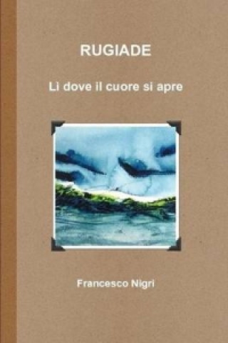 Книга RUGIADE LA-- Dove Il Cuore Si Apre Francesco Nigri
