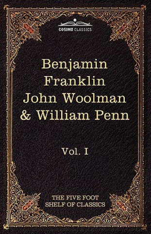 Kniha Autobiography of Benjamin Franklin; The Journal of John Woolman; Fruits of Solitude by William Penn John Woolman