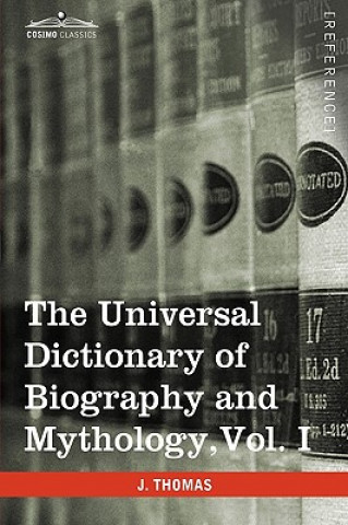 Książka Universal Dictionary of Biography and Mythology, Vol. I (in Four Volumes) Joseph Thomas