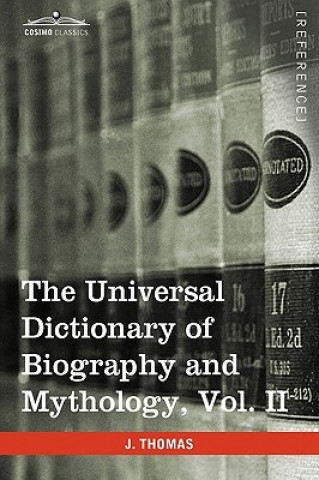 Carte Universal Dictionary of Biography and Mythology, Vol. II (in Four Volumes) Joseph Thomas