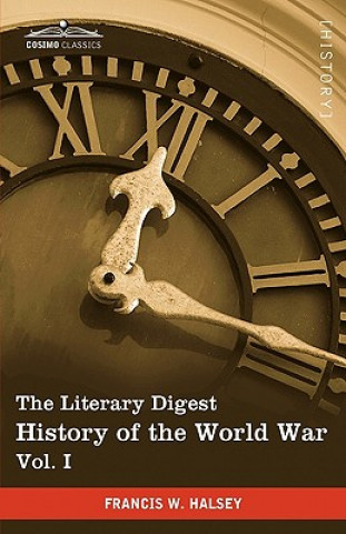 Book Literary Digest History of the World War, Vol. I (in Ten Volumes, Illustrated) Francis W Halsey