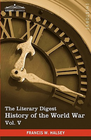 Könyv Literary Digest History of the World War, Vol. V (in Ten Volumes, Illustrated) Francis W Halsey