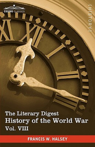 Könyv Literary Digest History of the World War, Vol. VIII (in Ten Volumes, Illustrated) Francis W Halsey
