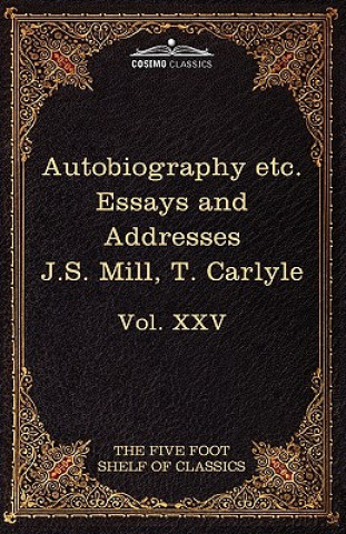 Könyv Autobiography of J.S. Mill & on Liberty; Characteristics, Inaugural Address at Edinburgh & Sir Walter Scott Thomas Carlyle