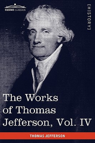 Książka Works of Thomas Jefferson, Vol. IV (in 12 Volumes) Thomas Jefferson