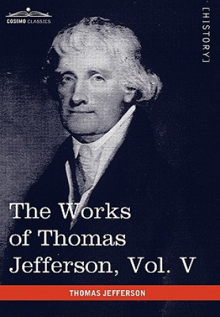 Knjiga Works of Thomas Jefferson, Vol. V (in 12 Volumes) Thomas Jefferson