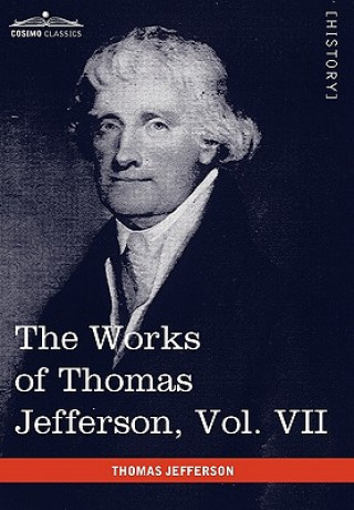 Книга Works of Thomas Jefferson, Vol. VII (in 12 Volumes) Thomas Jefferson