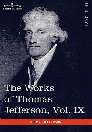 Knjiga Works of Thomas Jefferson, Vol. IX (in 12 Volumes) Thomas Jefferson