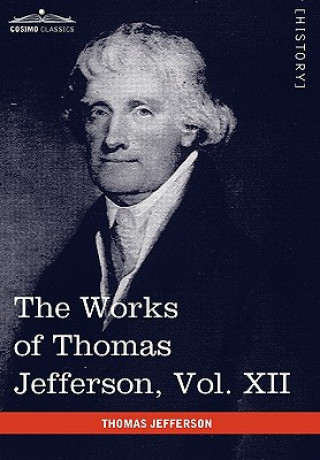 Könyv Works of Thomas Jefferson, Vol. XII (in 12 Volumes) Thomas Jefferson