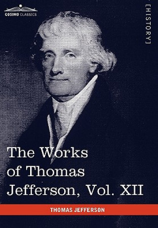 Kniha Works of Thomas Jefferson, Vol. XII (in 12 Volumes) Thomas Jefferson