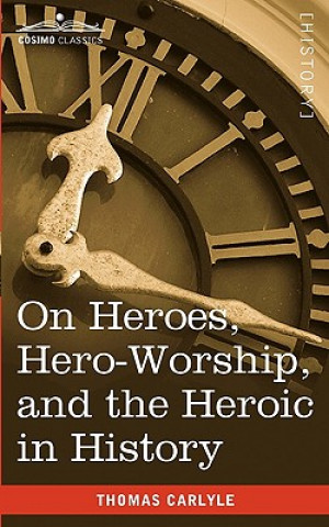 Книга On Heroes, Hero-Worship, and the Heroic in History Thomas Carlyle