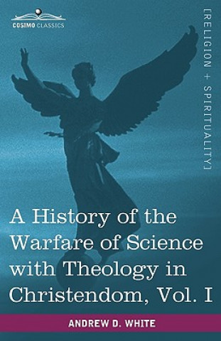 Könyv History of the Warfare of Science with Theology in Christendom, Vol. I (in Two Volumes) Andrew Dickson White