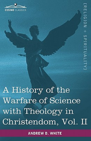 Buch History of the Warfare of Science with Theology in Christendom, Vol. II (in Two Volumes) Andrew Dickson White