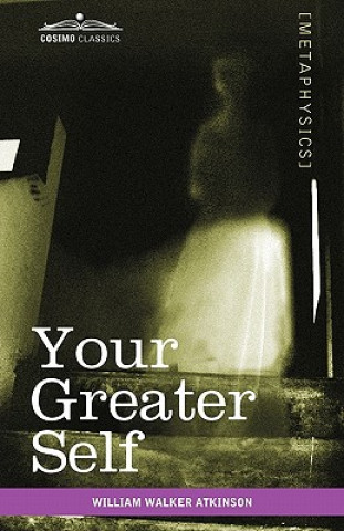 Könyv Your Greater Self William Walker Atkinson