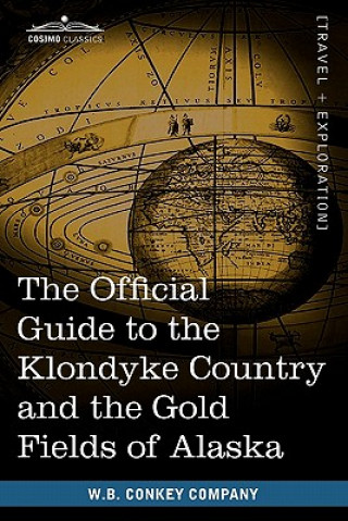 Kniha Official Guide to the Klondyke Country and the Gold Fields of Alaska W B Conkey Company