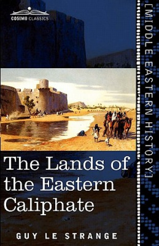 Könyv Lands of the Eastern Caliphate Guy Le Strange