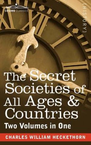 Knjiga Secret Societies of All Ages & Countries (Two Volumes in One) Charles William Heckethorn