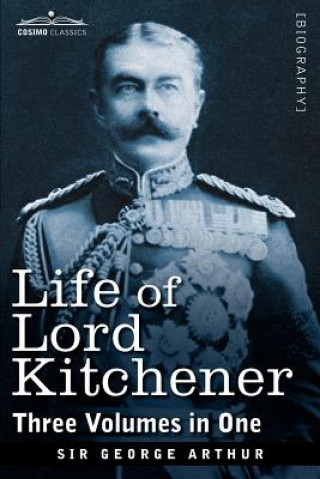 Livre Life of Lord Kitchener, (Three Volumes in One) Sir George Arthur